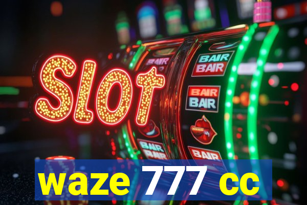 waze 777 cc